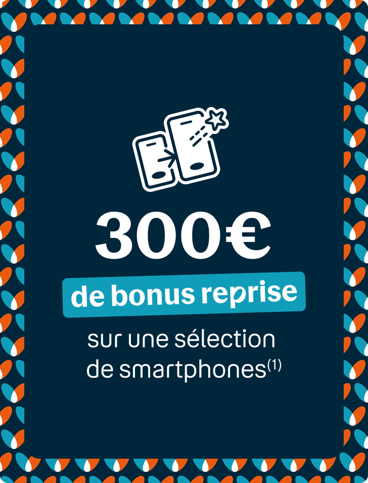 300€ de bonus reprise sur une sélection de smartphones