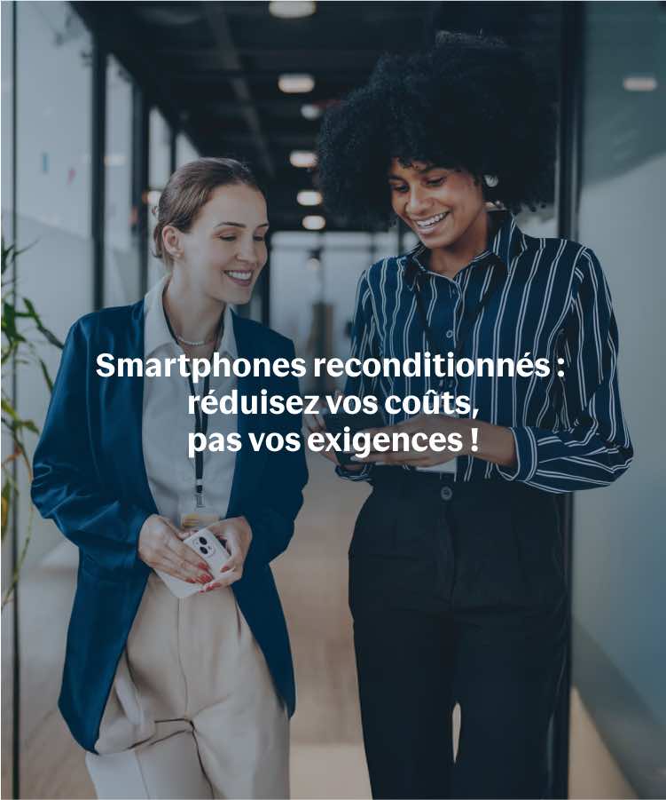 Smartphones reconditionnés pour les professionnels